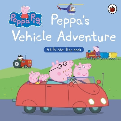 Peppa Pig Peppa’s Vehicle Adventure A Lift-the-flap Book