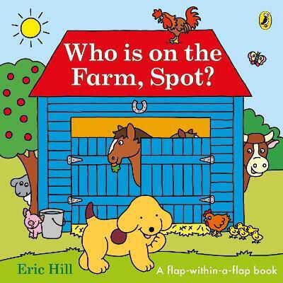 Who Is On The Farm Spot A Double Flap Book Eric Hill
