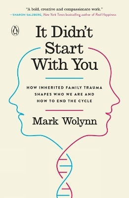 It Didn't Start With You: How Inherited Family Trauma Shapes Who We Are And How To End The Cycle Mark Wolynn E P Dutton & Co Inc