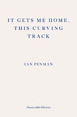 It Gets Me Home This Curving Track Ian Penman