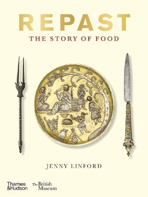 Repast British Museum The Story Of Food Jenny Linford 0424 Repast British Museum The Story Of Food Jenny Linford 0424