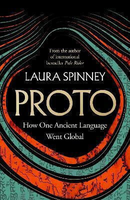 Proto: How One Ancient Language Went Global Laura Spinney William Collins