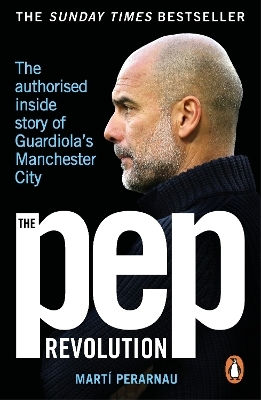The Pep Revolution The Authorised Inside Story Of Guardiola's Manchester City Marti Perarnau 0930 The Pep Revolution The Authorised Inside Story Of Guardiola's Manchester City Marti Perarnau 0930