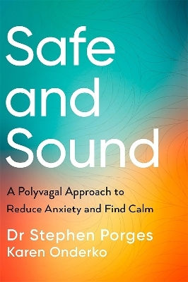 Safe And Sound A Polyvagal Approach To Reduce Anxiety And Find Calm Karen Onderko
