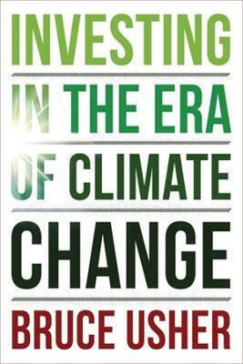 Investing In The Era Of Climate Change Bruce Usher Columbia University Press 1112