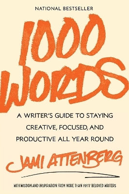 1000 Words: A Writer's Guide To Staying Creative, Focused, And Productive All Year Round Jami Attenberg Simon Element 0213
