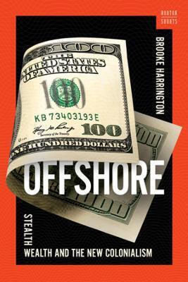 Offshore: Stealth Wealth And The New Colonialism Brooke Harrington Ww Norton & Co 1024