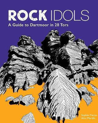 Rock Idols: A Guide To Dartmoor In 28 Tors Alex Murdin Wild Things Publishing Ltd 0401 Rock Idols: A Guide To Dartmoor In 28 Tors Alex Murdin Wild Things Publishing Ltd 0401