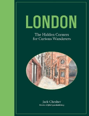 London The Hidden Corners For Curious Wanderers Jack Chesher Frances Lincoln 0417
