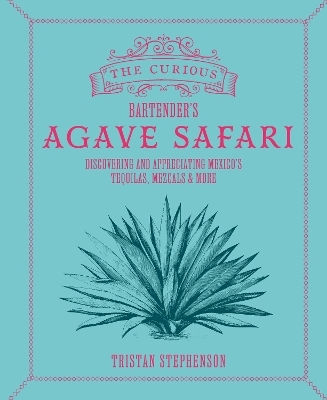 Curious Bartender’s Agave Safari - Ryland, Peters & Small Ltd - Hardback