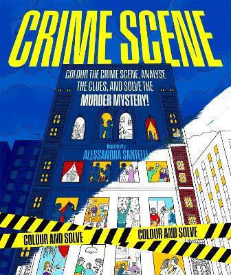 Crime Scene Colour The Crime Scene Analyze The Clues And Solve The Murder Mystery Alessandra Santelli Macmillan 0610