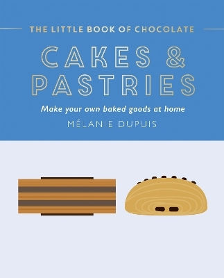 The Little Book Of Chocolate Cakes And Pastries Make Your Own Baked Goods At Home Melanie Dupuis Uk