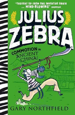 Julius Zebra: Commotion In Ancient China!: An Award-winning, Bestselling Series That Educates And Entertains Gary Northfield Walker Books Ltd