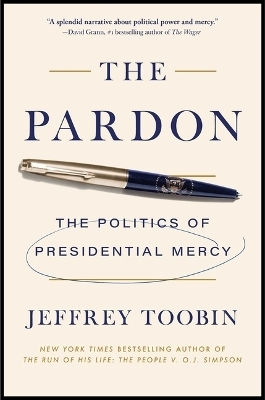 Die Begnadigung: Die Politik der präsidialen Gnade Jeffrey Toobin Simon & Schuster