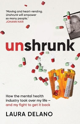 Unshrunk: How The Mental Health Industry Took Over My Life - And My Fight To Get It Back Laura Delano Monoray 0624
