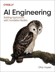Ai Engineering: Building Applications With Foundation Models Chip Huyen O'reilly Media