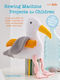 Sewing Machine Projects For Children For Children Aged 7 Years A Fun And Creative Guide To Making 30 Toys Decorations Bags And More Angela Pressley Ryland Peters Small Ltd 0311