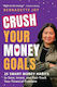Crush Your Money Goals: 25 Smart Money Habits To Save, Invest, And Fast-track Your Financial Freedom Bernadette Joy Adams Media Corporation 0116