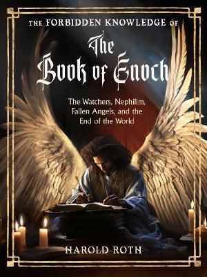 The Forbidden Knowledge Of The Book Of Enoch: The Watchers, Nephilim, Fallen Angels, And The End Of The World Red Wheel/weiser The Forbidden Knowledge Of The Book Of Enoch: The Watchers, Nephilim, Fallen Angels, And The End Of The World Red Wheel/weiser