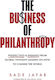 The Business Of Philanthropy Perspectives And Insights From Global Thought Leaders On How To Change The World Badr Jafar