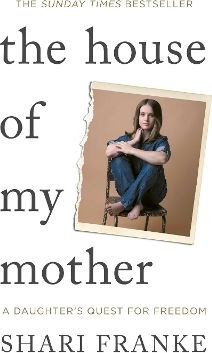 The House Of My Mother The Sunday Times Bestselling Memoir About A Daughter's Quest For Freedom Shari Franke Gallery 0107