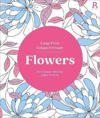 Großdruck Malen & Rahmen Blumen Malbuch für Erwachsene 31 Entspannende Ausmalseiten zum Genießen Richardson Puzzles Spiele Richardson Verlag 0805
