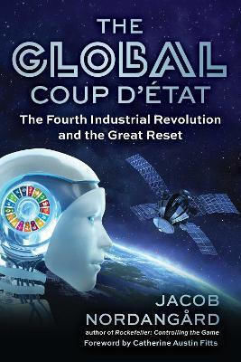 The Global Coup D'état The Fourth Industrial Revolution And The Great Reset Jacob Nordangård 0102