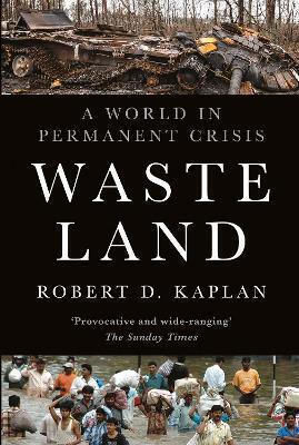 Waste Land A World In Permanent Crisis Robert D Kaplan