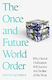 The Once And Future World Order Why Global Civilization Will Survive The Decline Of The West Amitav Acharya 0708