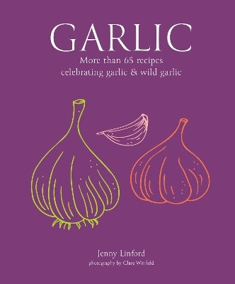 Garlic More Than 65 Recipes Celebrating Garlic Wild Garlic Jenny Linford Ryland Peters Small Ltd Garlic More Than 65 Recipes Celebrating Garlic Wild Garlic Jenny Linford Ryland Peters Small Ltd