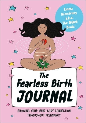 The Fearless Birth Journal: Growing Your Mind-body Connection Throughout Pregnancy Emma Armstrong Dk Red