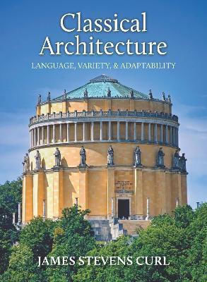 Arhitectura clasică: Limbaj, varietate și adaptabilitate Profesor James Stevens Curl John Hudson Publishing