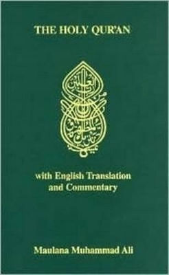 Holy Quran With English Translantion And Commentary Maulana Muhammad Ali Ahmadiyyah Anjuman Isha'at Islam Lahore Inc.,u.s