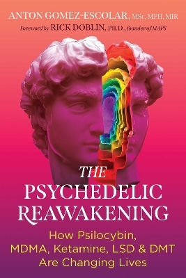 The Psychedelic Reawakening How Psilocybin Mdma Ketamine Lsd And Dmt Are Changing Lives Anton Gomez-escolar U.s 0424