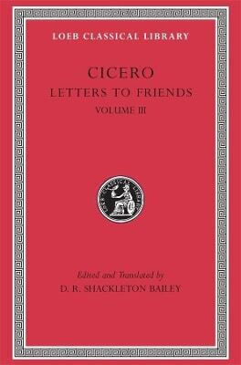 Letters To Friends, Volume Iii: Letters 281–435 Cicero Loeb 0730