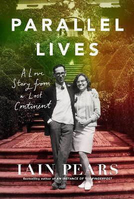 Parallel Lives A Love Story From A Lost Continent Iain Pears Parallel Lives A Love Story From A Lost Continent Iain Pears