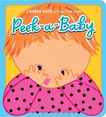 Peek-a-baby Karen Katz Peek-a-baby Karen Katz