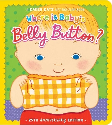 Where Is Baby's Belly Button? 25th Anniversary Edition Karen Katz 0130 Where Is Baby's Belly Button 25th Anniversary Edition Karen Katz 0130