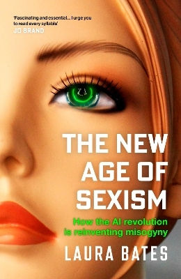 The New Age Of Sexism: How The Ai Revolution Is Reinventing Misogyny Laura Bates Simon & Schuster Ltd 0515