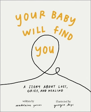 Your Baby Will Find You A Story About Grief Loss And Healing Madeleine Garner 0618 Your Baby Will Find You A Story About Grief Loss And Healing Madeleine Garner 0618