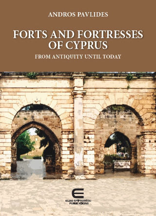 Forts And Fortresses Of Cyprus From Antiquity Until Today