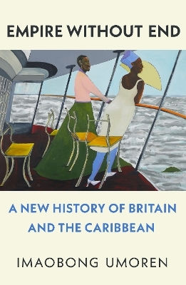Empire Without End A New Of Britain And The Caribbean Imaobong Umoren Press Empire Without End A New Of Britain And The Caribbean Imaobong Umoren Press