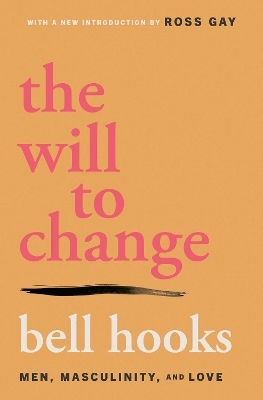 The Will To Change Men Masculinity And Love Bell Hooks Inc.,n.y