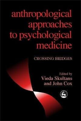Anthropological Approaches To Psychological Medicine Crossing Bridges
