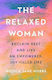 The Relaxed Woman: Reclaim Rest And Live An Empowered, Joy-filled Life Nicola Jane Hobbs Rider & Co