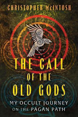 The Call Of The Old Gods My Occult Journey On The Pagan Path Christopher Mcintosh