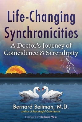 Life-changing Synchronicities A Doctor's Journey Of Coincidence And Serendipity Bernard Beitman U.s