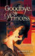 Goodbye, My Princess - Simon & Schuster - Hardback