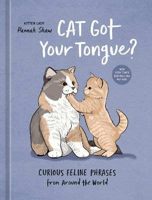 Got Your Tongue Curious Feline Phrases From Around The World Hannah Shaw Random House Inc Got Your Tongue Curious Feline Phrases From Around The World Hannah Shaw Random House Inc