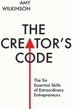 The Creator's Code The Six Essential Skills Of Extraordinary Entrepreneurs Amy Wilkinson